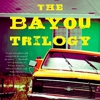 <i>The Bayou Trilogy</i> by Daniel Woodrell