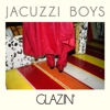 Jacuzzi Boys: <i>Glazin'</i>