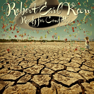 Robert Earl Keen: <i>Ready For Confetti</i>