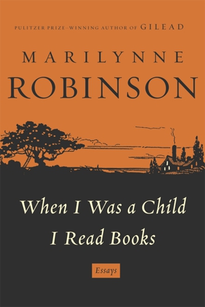 <i>When I Was A Child I Read Books</i> by Marilynne Robinson