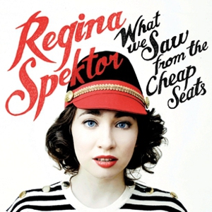Regina Spektor: <i>What We Saw From the Cheap Seats</i>