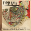 Fiona Apple: <i>The Idler Wheel Is Wiser Than the Driver of the Screw and Whipping Cords Will Serve You More Than Ropes Will Ever Do</i>
