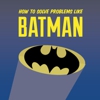 Infographic: How to Solve Problems Like Batman