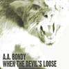 Exclusive MP3 Download - A.A. Bondy - "When The Devil's Loose"