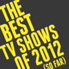 The 10 Best TV Shows of 2012 (So Far)