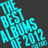 The Best Albums of 2012 (So Far)