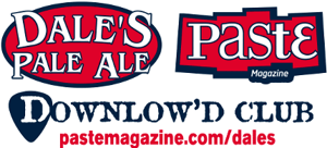 Paste Magazine and Dale’s Pale Ale Announce “Downlow’d Club”