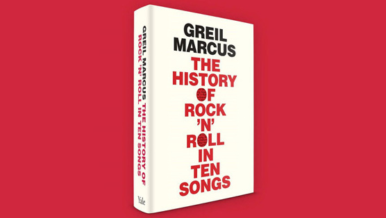 <i>The History of Rock 'N' Roll in Ten Songs</i> by Greil Marcus Review