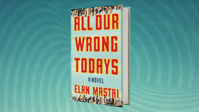 all our wrong todays by elan mastai