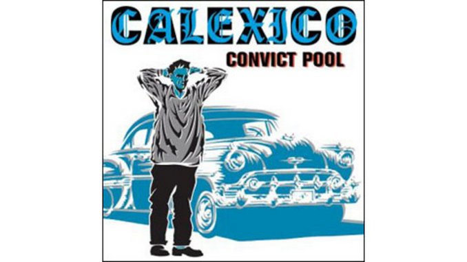 Calexico - Convict Pool