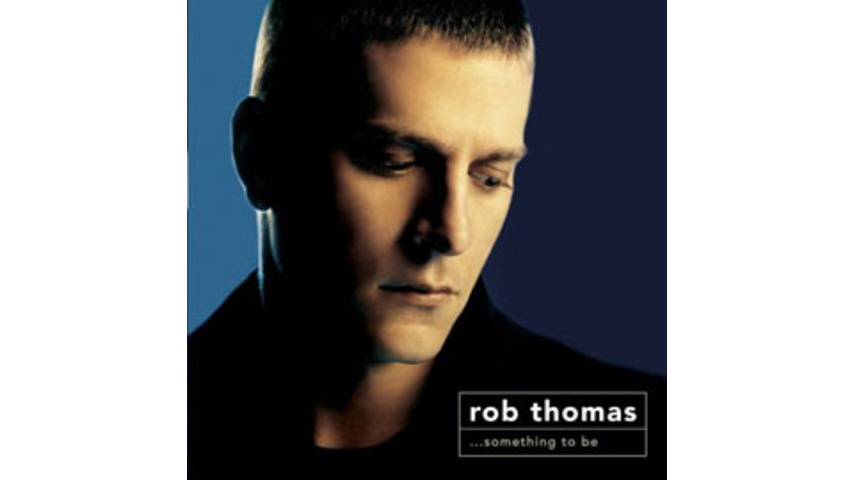 Rob Thomas - ...something to be