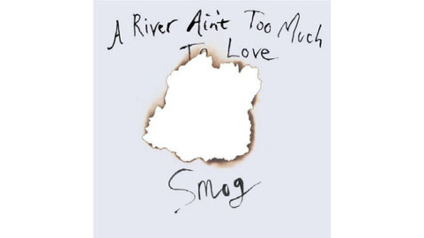 Smog - A River Ain't Too Much To Love