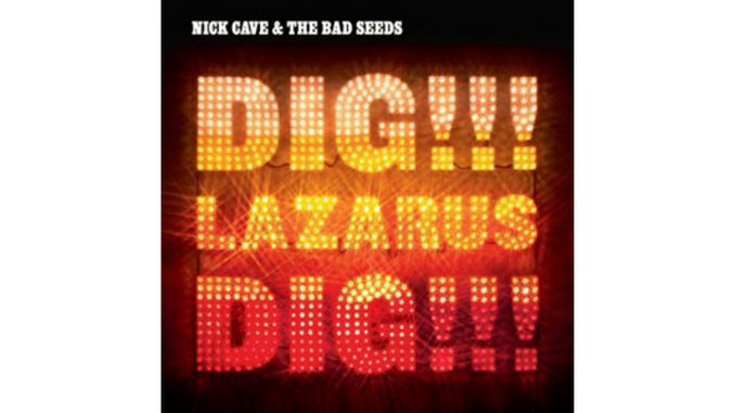 Nick Cave & the Bad Seeds: Dig, Lazarus, Dig!!!