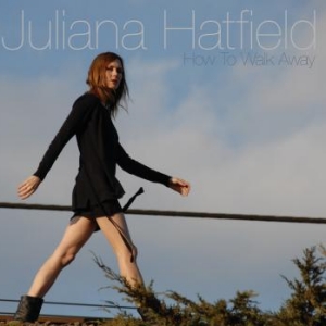 Juliana Hatfield: <em>How To Walk AWay</em>