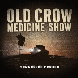 Old Crow Medicine Show: <em>Tennessee Pusher</em>