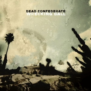Dead Confederate: <em>Wrecking Ball</em>