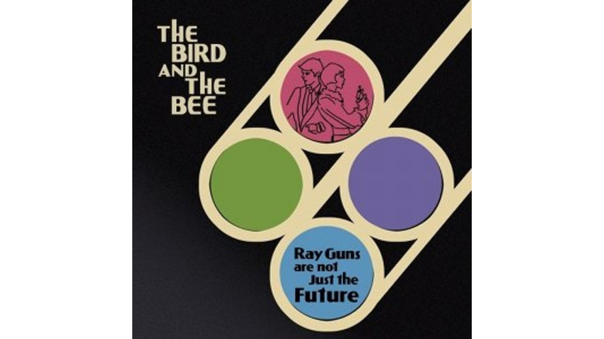 The Bird and The Bee: <em>Ray Guns Are Not Just the Future</em>