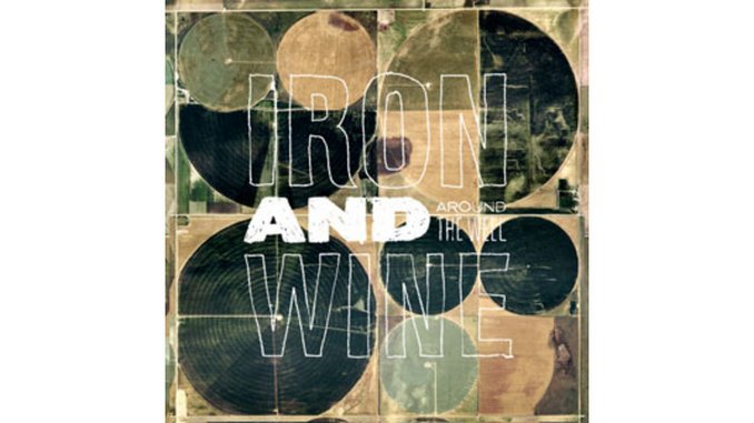 Iron & Wine: <em>Around the Well</em>
