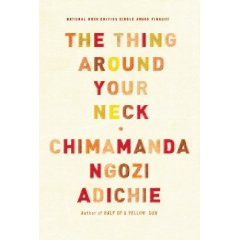 Chimamanda Ngozi Adichie: <em>The Thing Around Your Neck</em>
