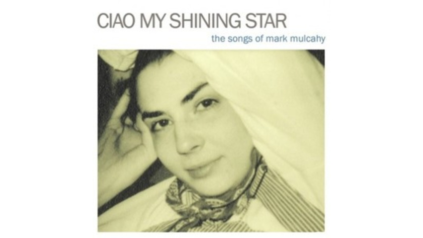Various Artists: <em>Ciao My Shining Star: The Songs of Mark Mulcahy</em>