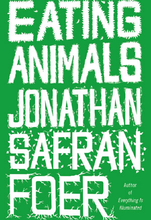 Jonathan Safran Foer: <em>Eating Animals</em>