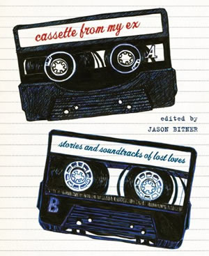 Jason Bitner (Ed.): <em>Cassette From My Ex: Stories and Soundtracks of Lost Loves</em>