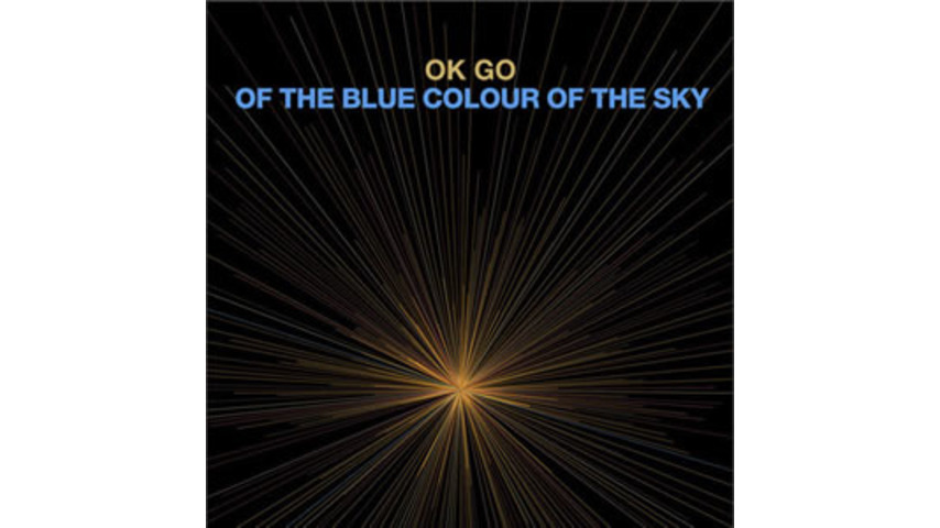 OK Go: <em>Of the Blue Colour of the Sky</em>