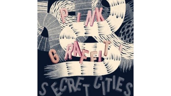 Secret Cities: <em>Pink Graffiti</em>