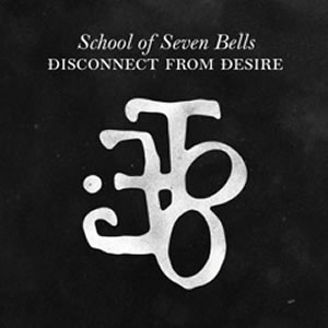 School of Seven Bells: <i>Disconnect From Desire</i>
