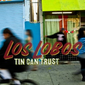 Los Lobos: <i>Tin Can Trust</i>