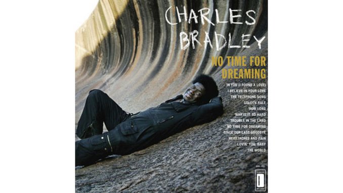 Charles Bradley: <i>No Time For Dreaming</i>
