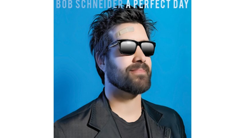 Bob Schneider: <em>A Perfect Day</em>