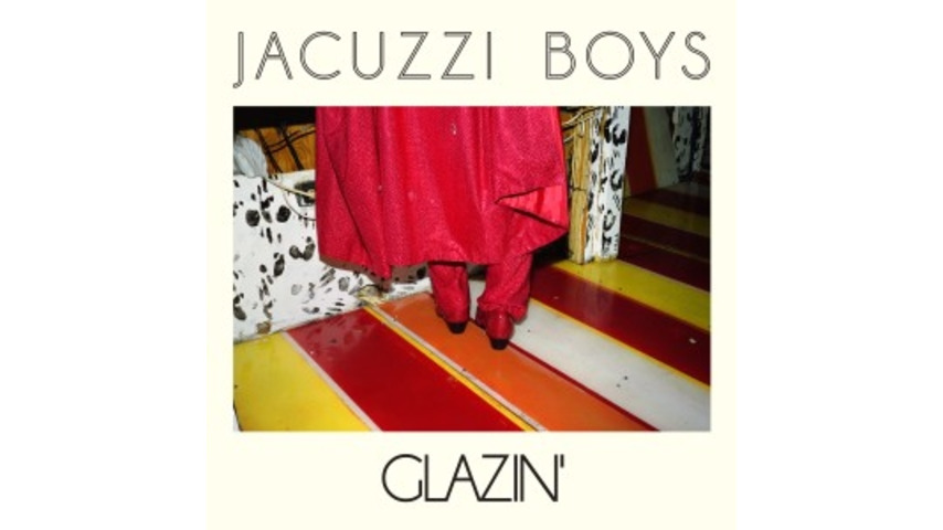 Jacuzzi Boys: <i>Glazin'</i>