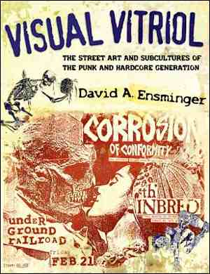 <i>Visual Vitriol: The Street Art and Subcultures of the Punk and Hardcore Generation</i> by David A. Ensminger