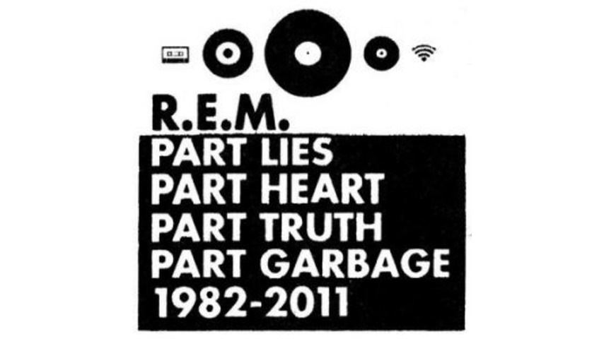R.E.M.: <i>Part Lies Part Heart Part Truth Part Garbage 1982-2011</i>