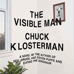 <i>The Visible Man</i> by Chuck Klosterman