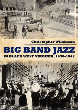<i>Big Band Jazz in Black West Virginia, 1930-1942</i> by Christopher Wilkinson