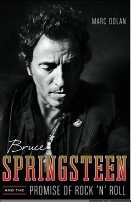 <i>Bruce Springsteen and the Promise of Rock 'n' Roll</i> by Marc Dolan