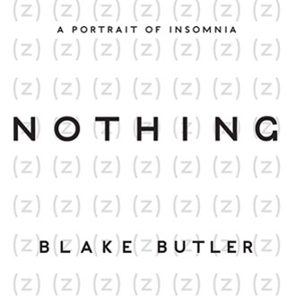 <i>Nothing: A Portrait of Insomnia</i> by Blake Butler
