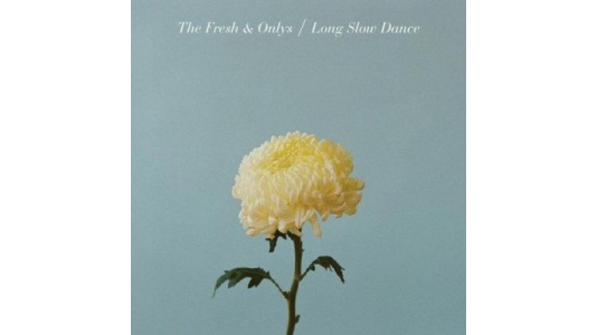 The Fresh & Onlys: <i>Long Slow Dance</i>