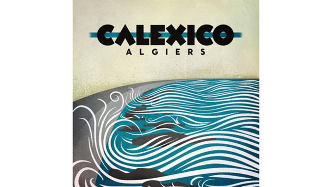 Calexico: <i>Algiers</i>