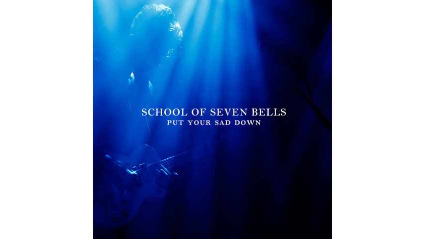 School of Seven Bells: <i>Put Your Sad Down</i>
