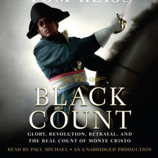 <i>The Black Count: Glory, Revolution, Betrayal, and the Real Count of Monte Cristo</i> by Tom Reiss