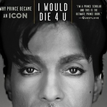 <i>I Would Die 4 U: Why Prince Became An Icon</i> by Toure