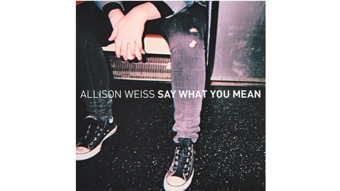 Allison Weiss: <i>Say What You Mean</i>