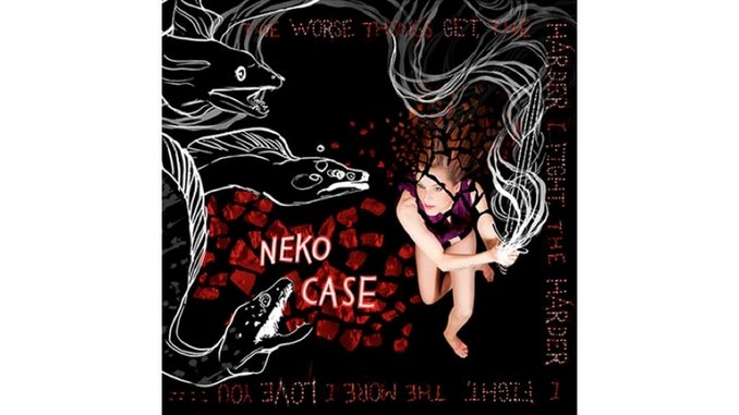 Neko Case: <i>The Worse Things Get, The Harder I Fight, The Harder I Fight, The More I Love You</i>