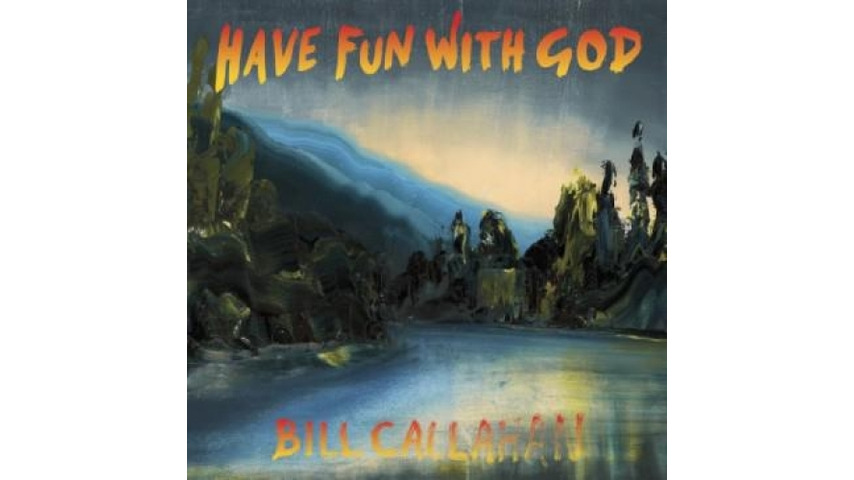 Bill Callahan: <i>Have Fun With God</i>