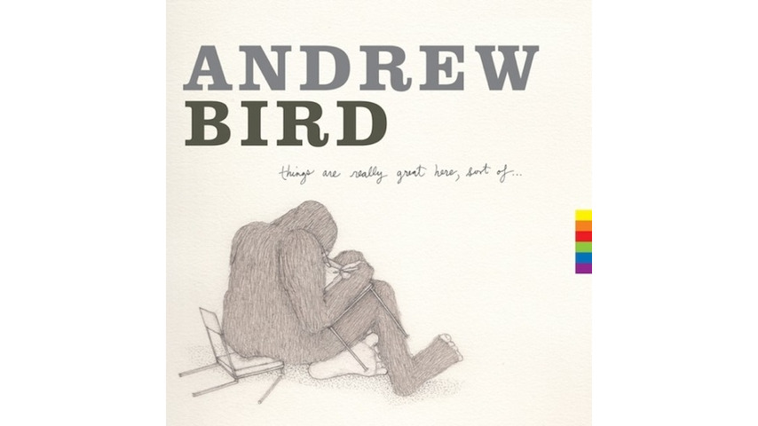 Andrew Bird: <i>Things Are Really Great Here, Sort Of</i> Review