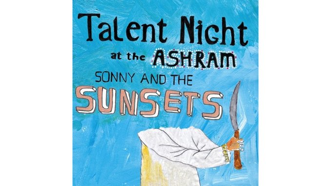 Sonny & The Sunsets: <i>Talent Night at the Ashram</i>