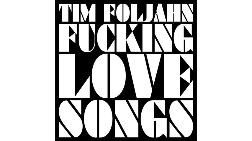 Tim Foljahn: <i>Fucking Love Songs</i> Review